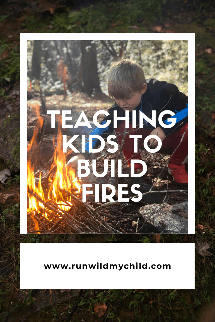 Teaching Kids How to Build A Fire & Fire Safety Tips for Kids