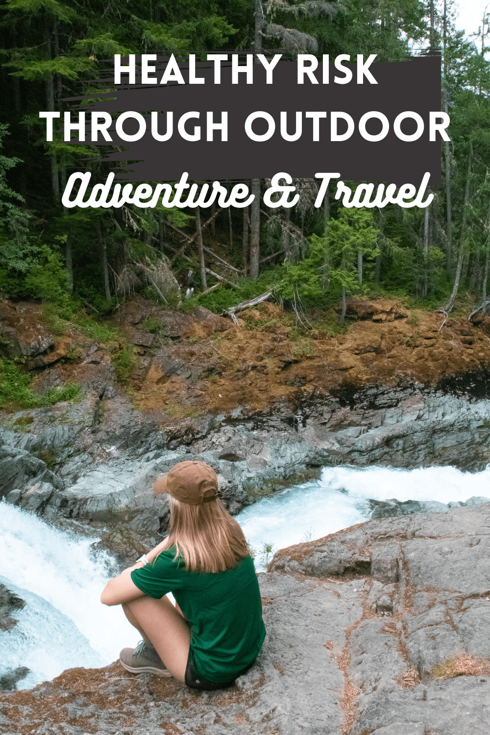 Helping Kids Take Healthy Risk Through Outdoor Adventure and Travel - Risk Taking Teens and Tweens