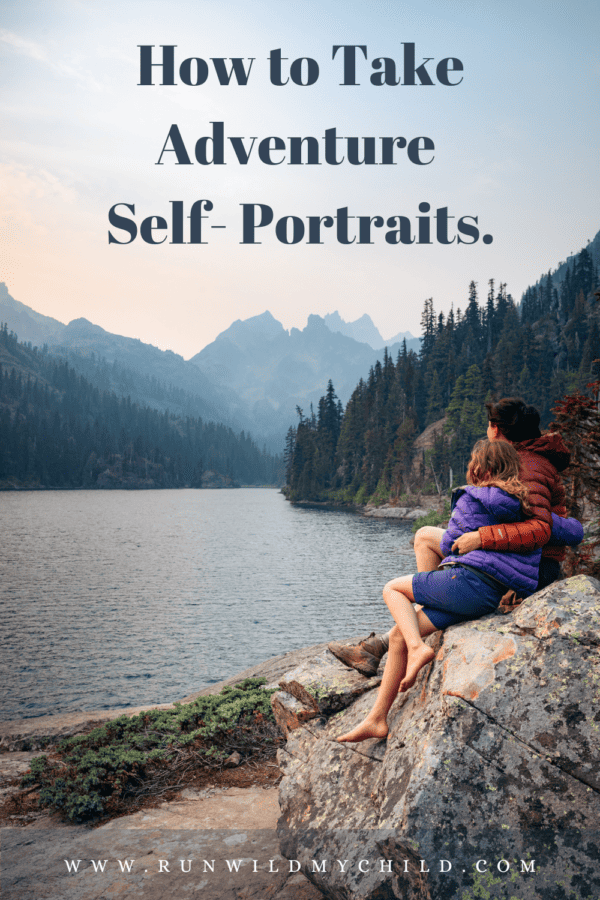 Get Mama in the Frame: How to Take Adventure Self-Portraits • RUN WILD ...