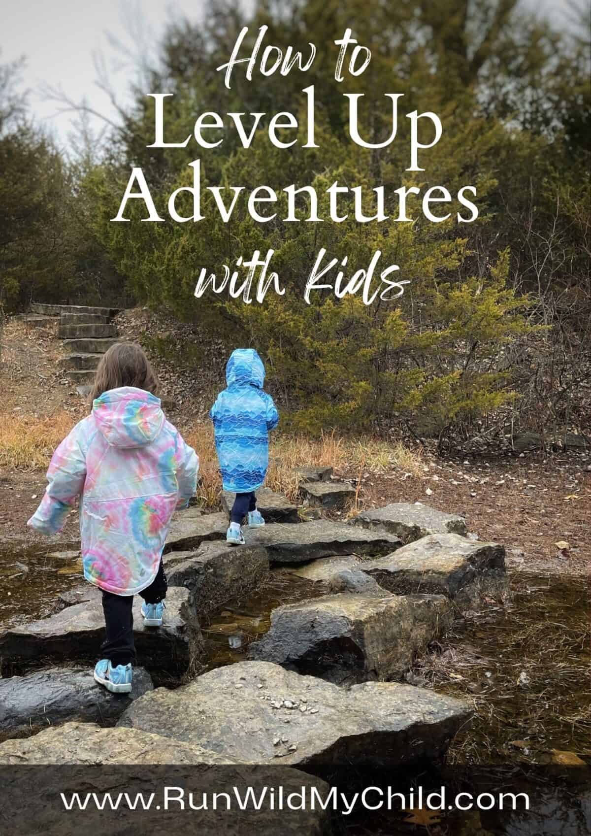 How to Level Up Adventures with Kids